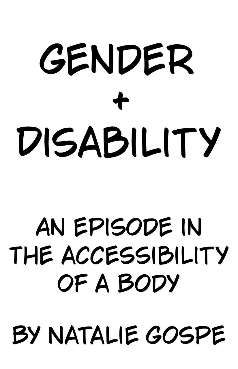 Gender and Disability: An Episode in the Accessibility of a Body by Natalie Gospe Gender and Disability: An Episode in the Accessibility of a Body by Natalie Gospe