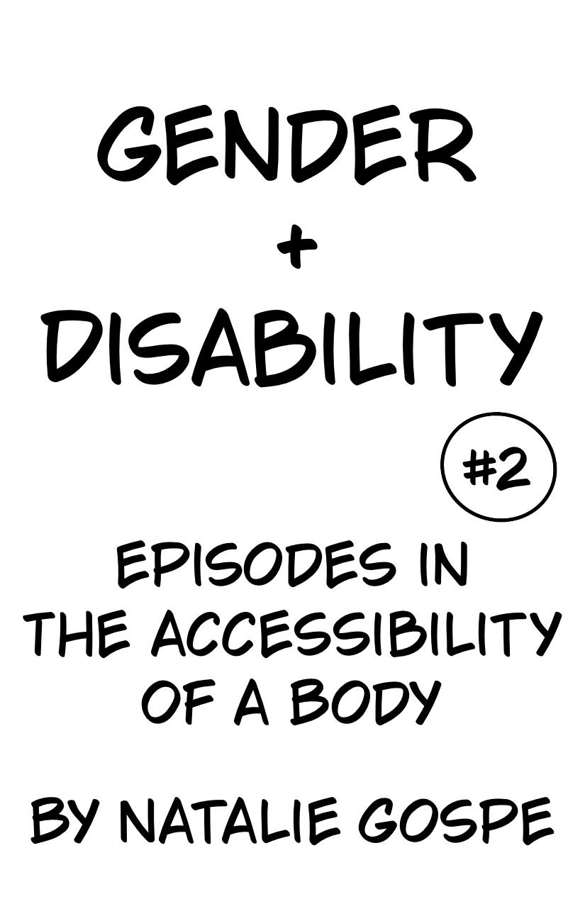 Gender and Disability: An Episode in the Accessibility of a Body #2 by Natalie Gospe Gender and Disability: An Episode in the Accessibility of a Body #2 by Natalie Gospe